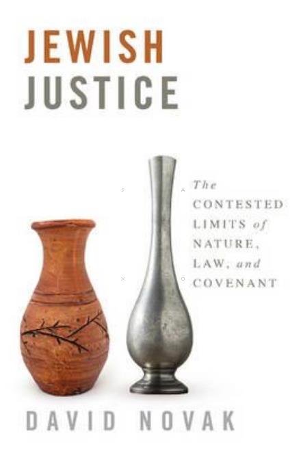 Cover for David Novak · Jewish Justice: The Contested Limits of Nature, Law, and Covenant (Inbunden Bok) (2017)