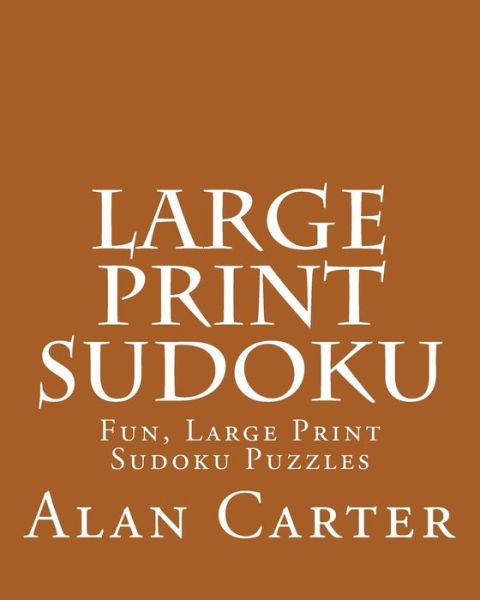 Cover for Alan Carter · Large Print Sudoku: Fun, Large Print Sudoku Puzzles (Paperback Book) (2013)