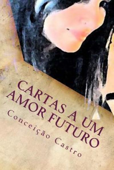 Cover for Conceição Castro · Cartas A Um Amor Futuro (Paperback Book) (2014)