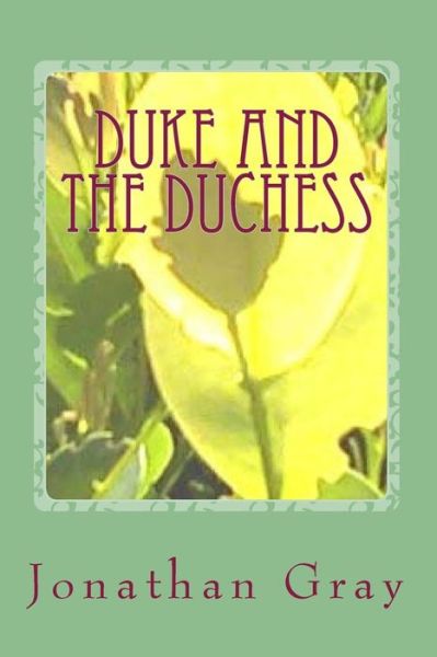 Cover for Jonathan Gray · Duke and the Duchess: She's Young, Beautiful, Brilliant and Wealthy. is She Truly Cut out for Life As a Gangsters Moll? (Paperback Bog) (2013)