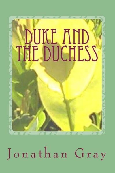 Cover for Jonathan Gray · Duke and the Duchess: She's Young, Beautiful, Brilliant and Wealthy. is She Truly Cut out for Life As a Gangsters Moll? (Paperback Book) (2013)