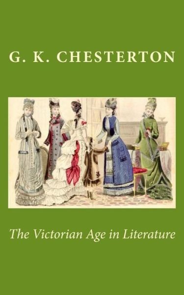 The Victorian Age in Literature - G. K. Chesterton - Libros - CreateSpace Independent Publishing Platf - 9781495939297 - 14 de febrero de 2014