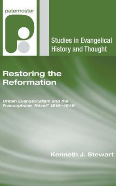 Restoring the Reformation - Kenneth J Stewart - Books - Wipf & Stock Publishers - 9781498248297 - June 1, 2006