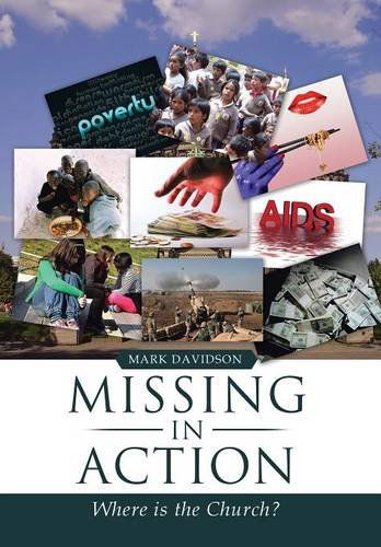 Missing in Action: Where is the Church? - Mark Davidson - Kirjat - Xlibris Corporation - 9781499001297 - torstai 17. huhtikuuta 2014