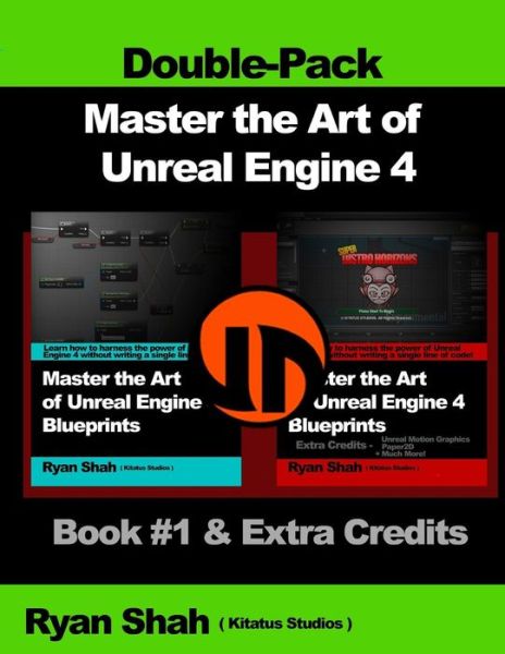 Master the Art of Unreal Engine 4 - Blueprints - Double Pack #1: Book #1 and Extra Credits - Hud, Blueprint Basics, Variables, Paper2d, Unreal Motion - Ryan Shah - Livros - Createspace - 9781501054297 - 29 de setembro de 2014