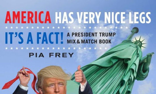 Cover for Pia Frey · America Has Very Nice Legs-It's a Fact!: A President Trump Mix and Match Book (Paperback Book) (2017)