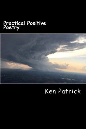 Cover for Ken Patrick · Practical Positive Poetry: a Random Selection of Positive Poems (Pocketbok) (2014)