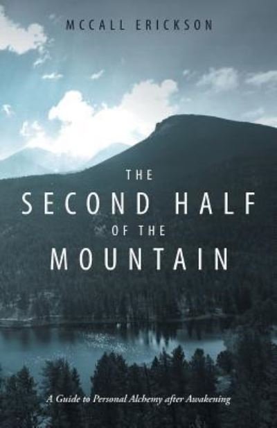 Cover for McCall Erickson · The Second Half of the Mountain : A Guide to Personal Alchemy after Awakening (Taschenbuch) (2017)