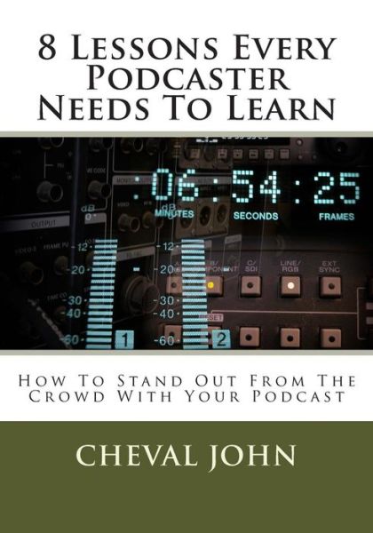 Cover for Cheval John · 8 Lessons Every Podcaster Needs to Learn: How to Stand out from the Crowd with Your Podcast (Paperback Book) (2014)