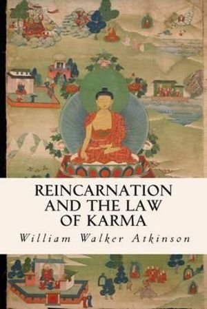 Reincarnation and the Law of Karma - William Walker Atkinson - Böcker - Createspace - 9781506190297 - 10 januari 2015