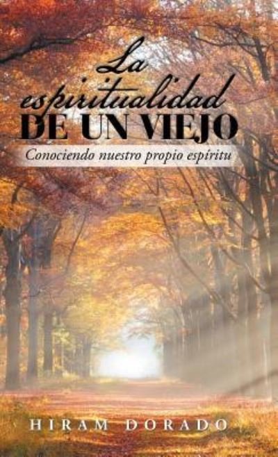 Cover for Hiram Dorado · La Espiritualidad De Un Viejo (Hardcover Book) (2018)