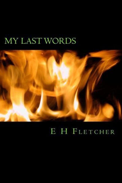 Cover for E H Fletcher · My Last Words (Taschenbuch) (2015)