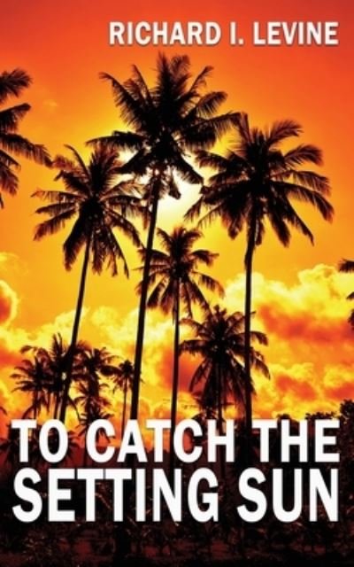 Cover for Richard I. Levine · To Catch the Setting Sun (Book) (2022)