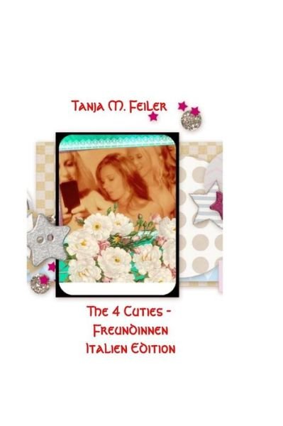 Cover for T Tanja M Feiler F · The 4 Cuties - Freundinnen Part Vi: Italian Edition (Paperback Book) (2015)