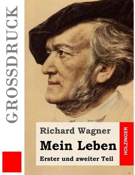 Mein Leben (Grossdruck): Erster Und Zweiter Teil - Richard Wagner - Livros - Createspace - 9781511631297 - 8 de abril de 2015