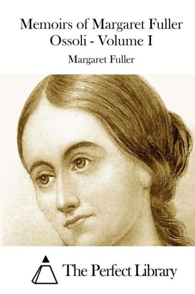 Cover for Margaret Fuller · Memoirs of Margaret Fuller Ossoli - Volume I (Paperback Book) (2015)