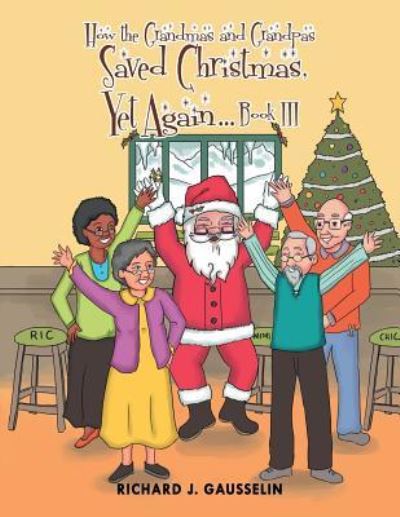 Cover for Richard Gausselin · How the Grandmas and Grandpas Saved Christmas, Yet Again Book III (Paperback Book) (2016)