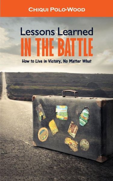 Cover for Chiqui Polo-wood · Lessons Learned in the Battle: How to Live in Victory, No Matter What (Paperback Book) (2015)