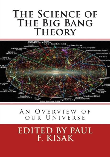 Cover for Edited by Paul F Kisak · The Science of the Big Bang Theory: an Overview of Our Universe (Paperback Book) (2015)