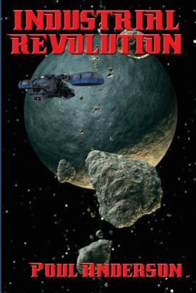 Industrial Revolution - Poul Anderson - Kirjat - Positronic Publishing - 9781515406297 - maanantai 16. toukokuuta 2016