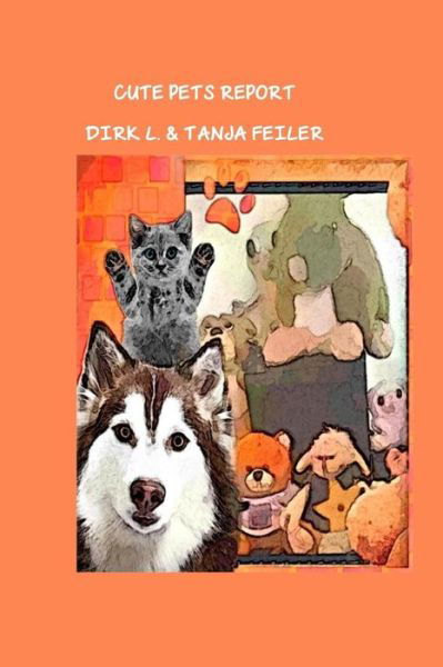 Cute Pets Report - D Dirk L Feiler F - Livres - Createspace - 9781516847297 - 11 août 2015