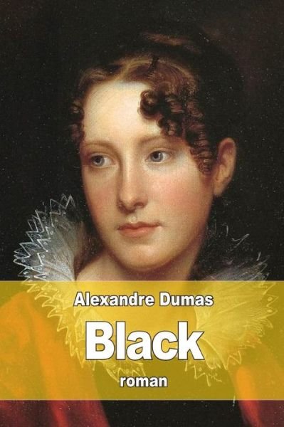 Black - Alexandre Dumas - Bøker - Createspace - 9781516920297 - 17. august 2015