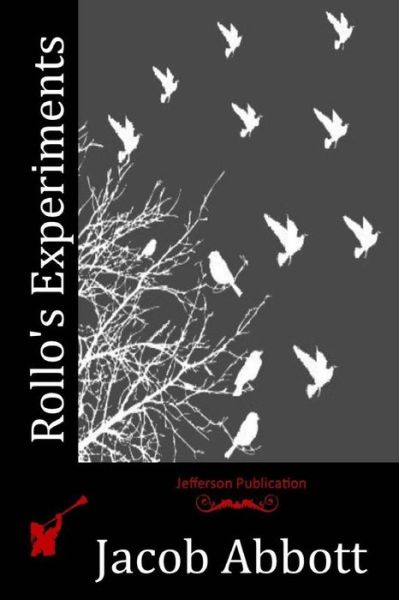 Rollo's Experiments - Jacob Abbott - Books - Createspace - 9781516975297 - August 19, 2015