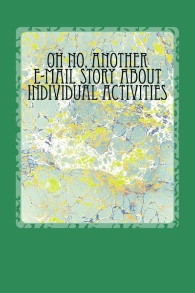 Oh No, Another E-mail Story About Individual Activities - Michael Armstrong - Boeken - Createspace - 9781517006297 - 21 augustus 2015