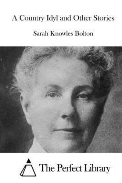 Cover for Sarah Knowles Bolton · A Country Idyl and Other Stories (Paperback Bog) (2015)