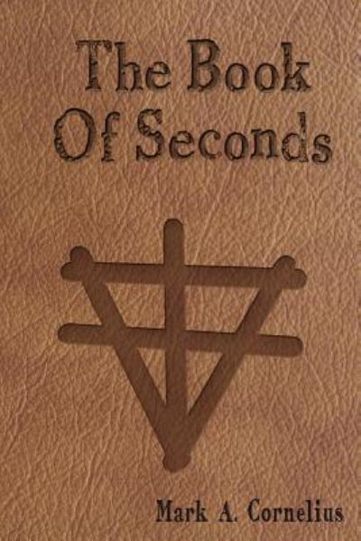 Cover for Mark A. Cornelius · The Book Of Seconds (Paperback Book) (2016)