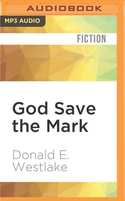 God Save the Mark - Donald E. Westlake - Audio Book - Audible Studios on Brilliance - 9781522688297 - July 26, 2016