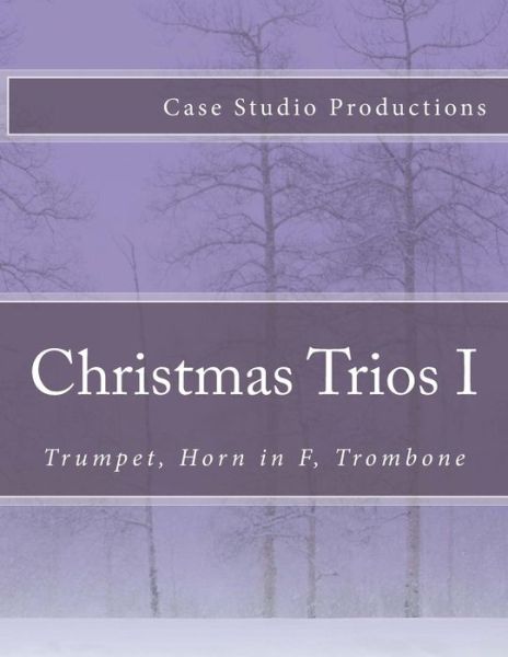 Cover for Case Studio Productions · Christmas Trios I - Trumpet, Horn in F, Trombone (Paperback Book) (2016)