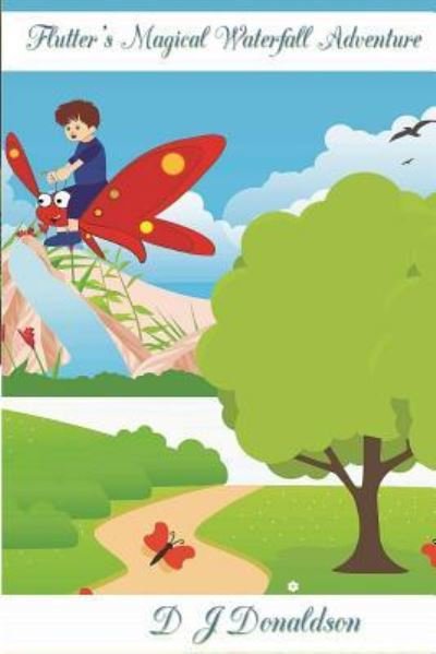 Flutter's Magical Waterfall Adventure - D J Donaldson - Bøger - Createspace Independent Publishing Platf - 9781523355297 - 2. februar 2016