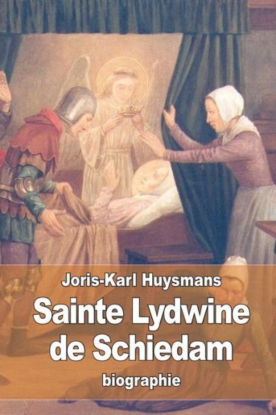 Sainte Lydwine de Schiedam - Joris Karl Huysmans - Książki - Createspace Independent Publishing Platf - 9781523892297 - 7 lutego 2016