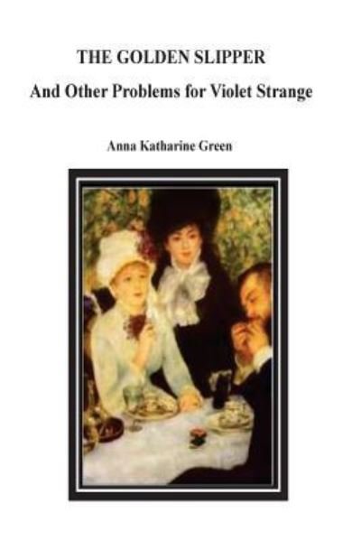 Cover for Anna Katharine Green · The Golden Slipper And Other Problems for Violet Strange (Paperback Bog) (2016)