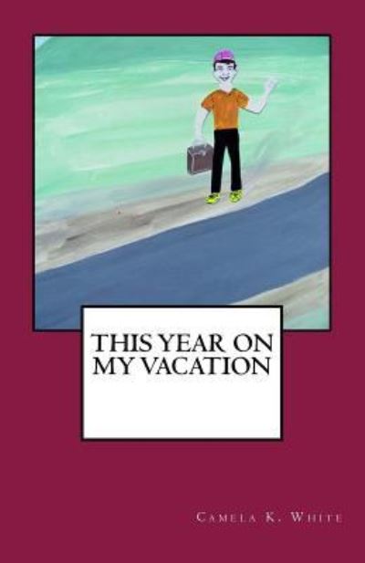 Cover for Camela K White · This Year on My Vacation (Paperback Book) (2016)