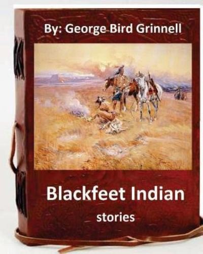 Cover for George Bird Grinnell · Blackfeet Indian stories. By (Paperback Book) (2016)