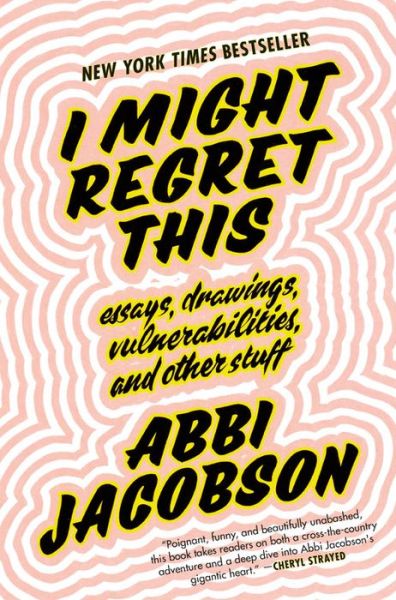 Cover for Abbi Jacobson · I Might Regret This: Essays, Drawings, Vulnerabilities, and Other Stuff (Hardcover Book) (2018)