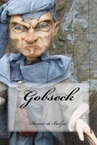 Gobseck - Honore de Balzac - Bücher - Createspace Independent Publishing Platf - 9781539422297 - 8. Oktober 2016