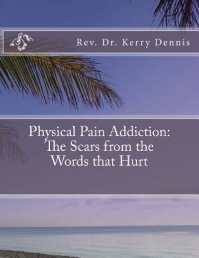 Cover for Kerry B Dennis · Physical Pain Addiction (Paperback Book) (2016)