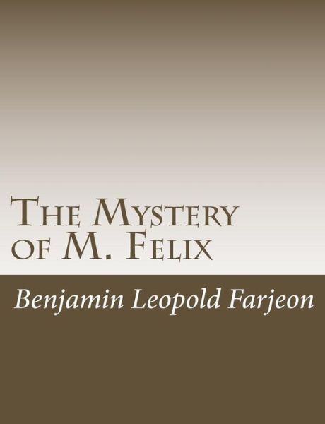 The Mystery of M. Felix - Benjamin Leopold Farjeon - Books - Createspace Independent Publishing Platf - 9781540370297 - November 13, 2016