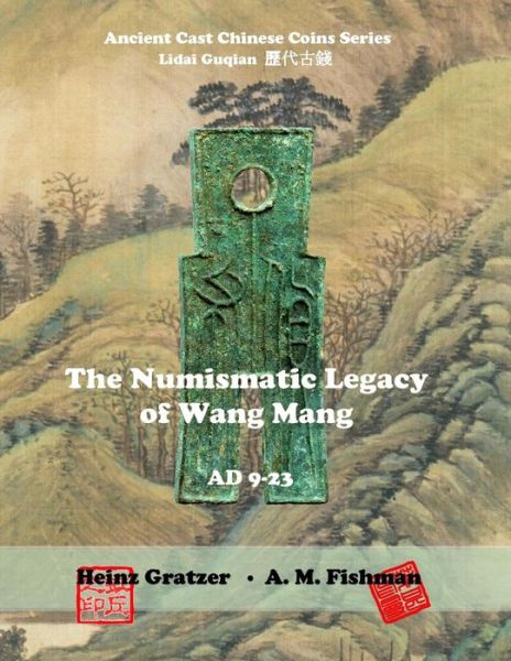 Cover for A M Fishman · The Numismatic Legacy of Wang Mang, AD 9 - 23 (Paperback Book) (2017)