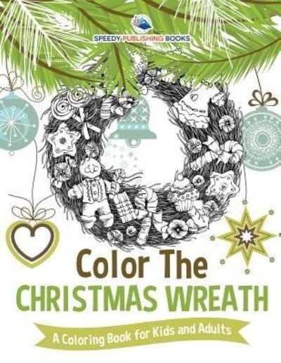 Cover for Speedy Publishing · Color The Christmas Wreath - A Coloring Book for Kids and Adults (Pocketbok) (2018)