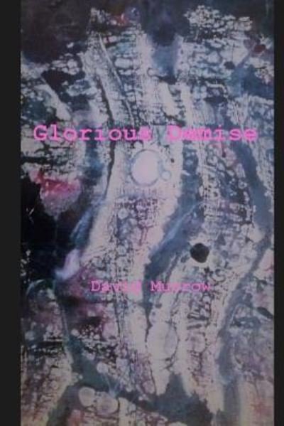 Glorious Demise - David Murrow - Książki - Createspace Independent Publishing Platf - 9781542602297 - 8 lutego 2017