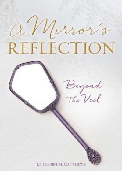 Cover for Katherine M Matthews · A Mirror's Reflection (Paperback Bog) (2017)