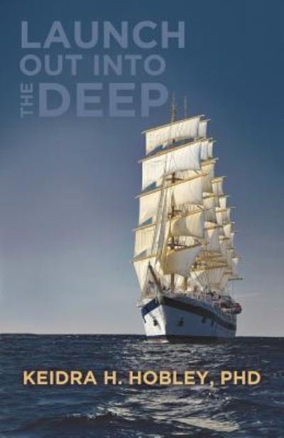 Launch Out Into the Deep - Keidra H. Hobley - Livros - Xulon Press - 9781545627297 - 29 de março de 2018