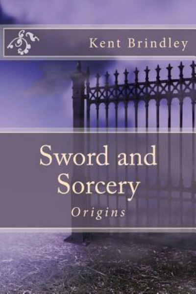 Sword and Sorcery - Kent Brindley - Books - Createspace Independent Publishing Platf - 9781546563297 - May 7, 2017