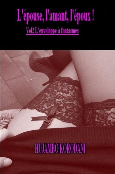 Cover for Hujambo Korodani · L' pouse, l'Amant, l' poux ! Vol2 l'Enveloppe Fantasmes (Paperback Book) (2017)