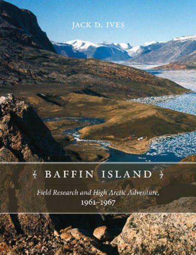 Jack D. Ives · Baffin Island: Field Research and High Arctic Adventure, 1961-67 (Paperback Book) (2016)