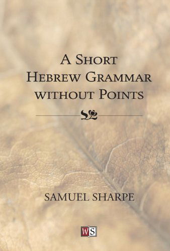 A Short Hebrew Grammar Without Points: - Samuel Sharpe - Books - Wipf & Stock Pub - 9781556351297 - December 11, 2006